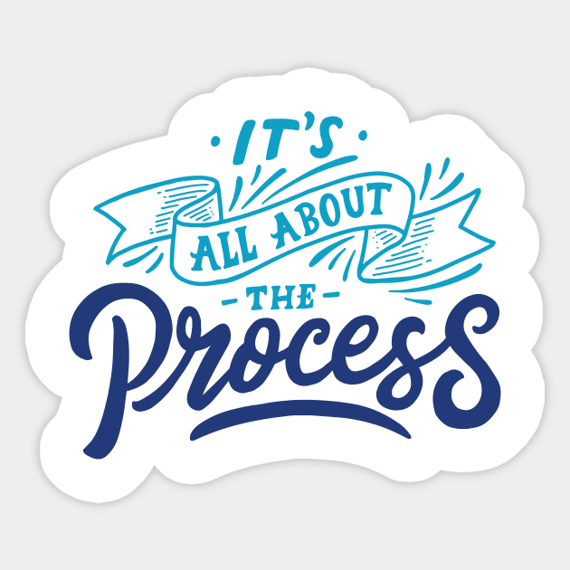 All About The Process Sticker by friendidea